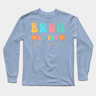 Cute End of School Year Kindergarten Teacher Summer Bruh We Out Print Long Sleeve T-Shirt